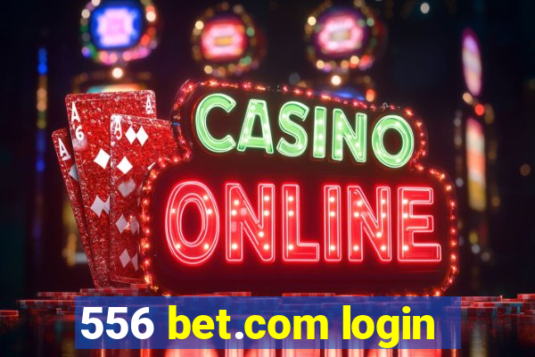 556 bet.com login